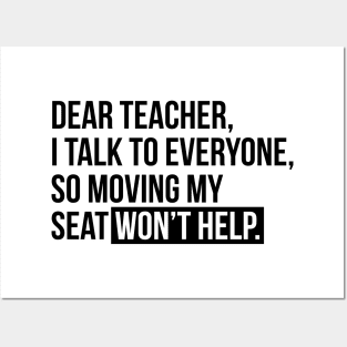 Dear teacher, I talk to everyone, so moving my seat won't help T-shirt Posters and Art